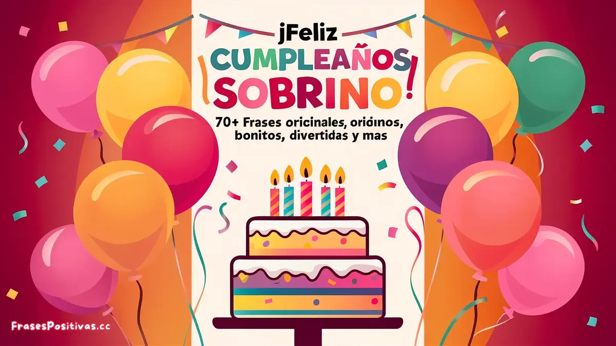 ¡Feliz Cumpleaños Sobrino! 70+ Frases Originales, Bonitos, Divertidas y Mas